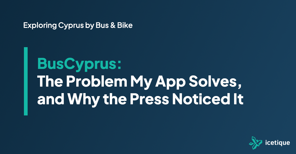 BusCyprus: The Problem My App Solves, and Why the Press Noticed It